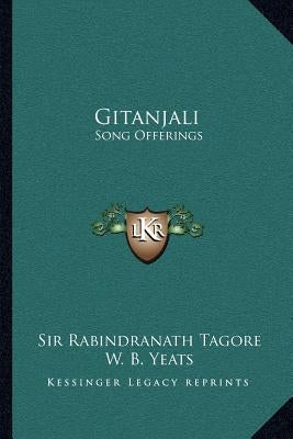 Gitanjali: Song Offerings by Tagore, Sir Rabindranath