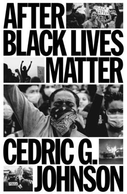 After Black Lives Matter: Policing and Anti-Capitalist Struggle by Johnson, Cedric G.
