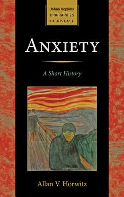 Anxiety: A Short History by Horwitz, Allan V.