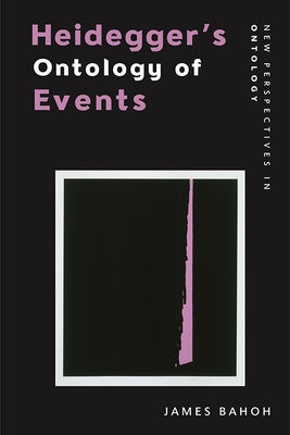 Heidegger's Ontology of Events by Bahoh, James