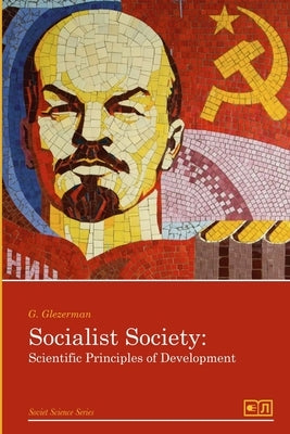 Socialist Society: Scientific Principles of Development by Glezerman, G.