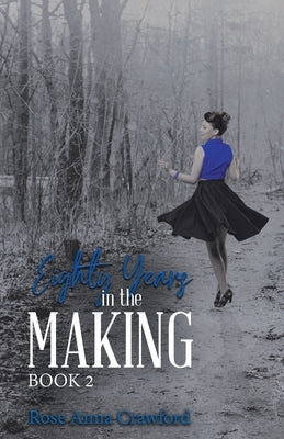 Eighty Years in the Making by Crawford, Rose Anna