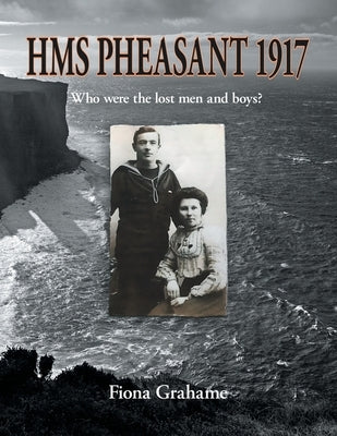 HMS Pheasant 1917: Who were the lost men and boys? by Grahame, Fiona