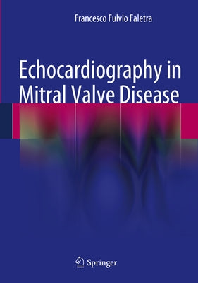 Echocardiography in Mitral Valve Disease by Faletra, Francesco Fulvio