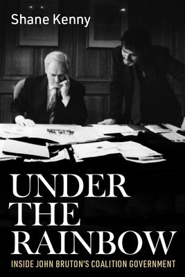 Under the Rainbow: Inside John Bruton's Coalition Government by Kenny, Shane