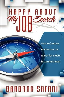 Happy About My Job Search: How to Conduct an Effective Job Search for a More Successful Career by Safani, Barbara