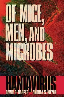 Of Mice, Men, and Microbes: Hantavirus by Harper, David R.