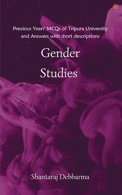 Gender Studies: Previous Years' MCQs of Tripura University and Answers with short descriptions by Debbarma, Shantaraj
