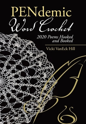 Pendemic Word Crochet: 2020 Poems Hooked and Booked by Hill, Vicki Vaneck
