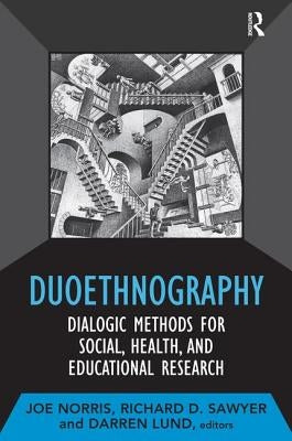 Duoethnography: Dialogic Methods for Social, Health, and Educational Research by Norris, Joe