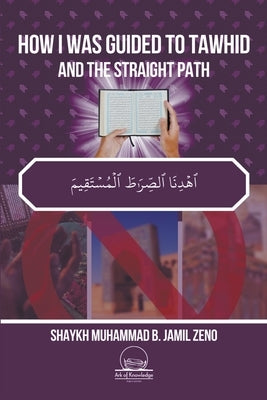 How I Was Guided To Tawhid And The Straight Path by Zeno, Shaykh Muhammad B. Jamil