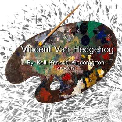 Vincent van Hedgehog by Keriotis, Kelli