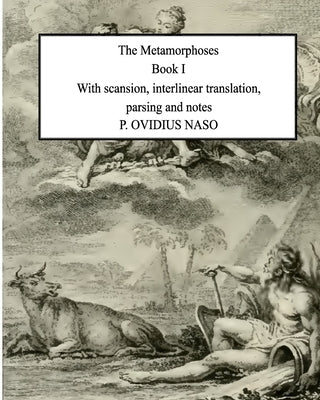 Metamorphoses Book 1: With scansion, interlinear translation, parsing and notes by Naso, P. Ovidius