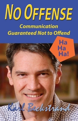 No Offense: Communication Guaranteed Not to Offend by Beckstrand, Karl
