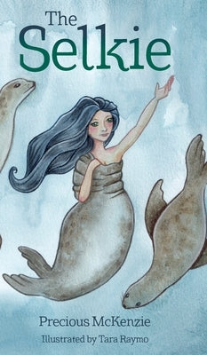 The Selkie: Celtic Mythology by McKenzie, Precious