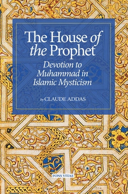 House of the Prophet: Devotion to Muhammad in Islamic Mysticism by Streight, David