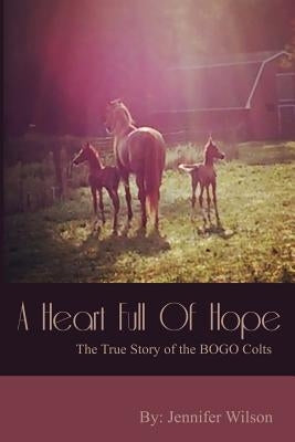 A Heart Full of Hope: The True Story of the BOGO Colts by Wilson, Jennifer