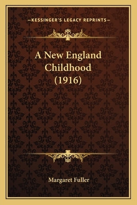 A New England Childhood (1916) by Fuller, Margaret