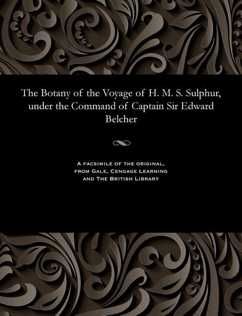 The Botany of the Voyage of H. M. S. Sulphur, Under the Command of Captain Sir Edward Belcher by Bentham, George