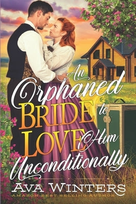 An Orphaned Bride to Love Him Unconditionally: A Western Historical Romance Book by Winters, Ava