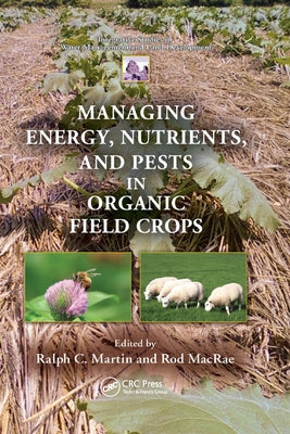 Managing Energy, Nutrients, and Pests in Organic Field Crops by Martin, Ralph C.