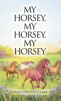 My Horsey, My Horsey, My Horsey by Distasio-Clark, Eileen