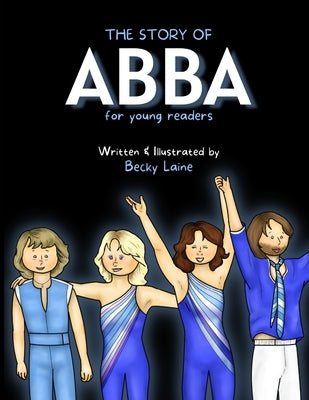 The Story of ABBA For Young Readers: 2022 Edition by Laine, Becky