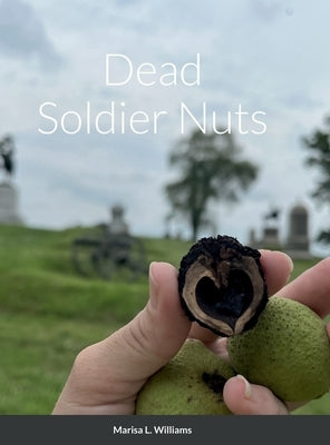 Dead Soldier Nuts by Williams, Marisa L.