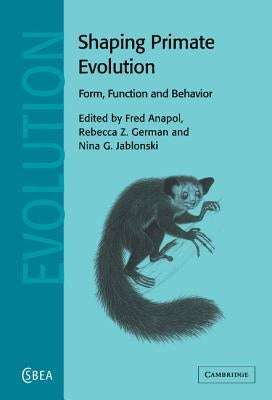 Shaping Primate Evolution: Form, Function, and Behavior by Anapol, Fred