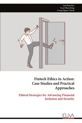 Fintech Ethics in Action: Case Studies and Practical Approaches by Phan Huy, Tam