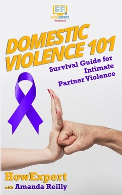 Domestic Violence 101: Survival Guide for Intimate Partner Violence by Reilly, Amanda