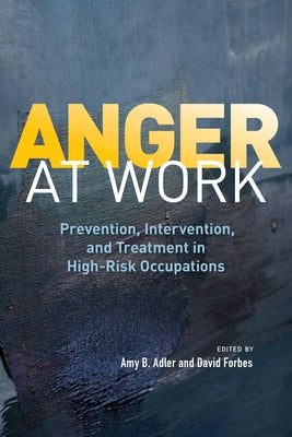 Anger at Work: Prevention, Intervention, and Treatment in High-Risk Occupations by Adler, Amy B.
