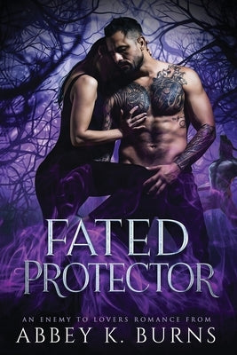 Fated Protector: An Enemy to Lovers Romance by Burns, Abbey K.