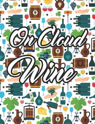 On Cloud Wine: Relaxing Wine Illustrations To Color, Coloring Pages With Humorous Wine Quotes And Designs by L, Ruth