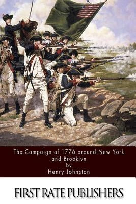 The Campaign of 1776 around New York and Brooklyn by Johnston, Henry