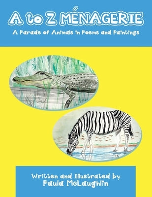 A to Z Menagerie: A Parade of Animals in Poems and Paintings by McLaughlin, Paula