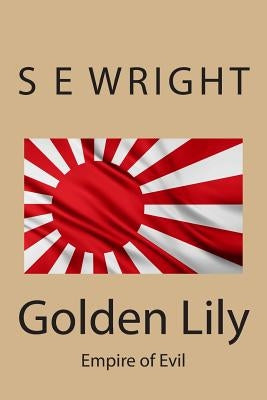 Golden Lily: Empire of Evil by Wright, S. E.