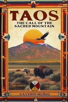 TAOS. The Call of the Sacred Mountain: The words of White Wind by Mu?oz Bullejos, Xaverio