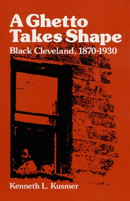A Ghetto Takes Shape: Black Cleveland, 1870-1930 by Kusmer, Kenneth L.