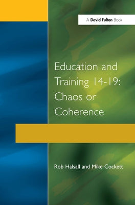 Education and Training 14-19: Chaos or Coherence? by Halsall, Rob