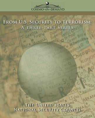 From U.S. Security to Terrorism: A Three-Part Series by U. S. National Security Council, Nationa