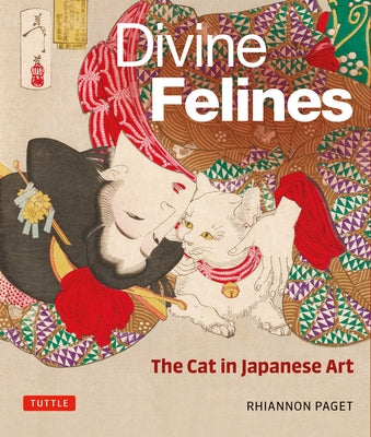 Divine Felines: The Cat in Japanese Art: With Over 200 Illustrations by Paget, Rhiannon