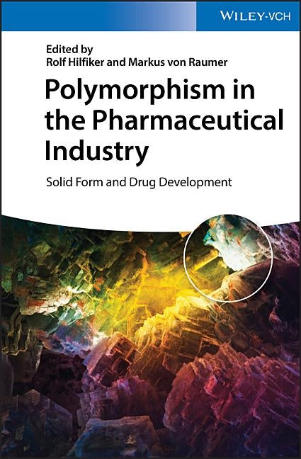 Polymorphism in the Pharmaceutical Industry: Solid Form and Drug Development by Hilfiker, Rolf