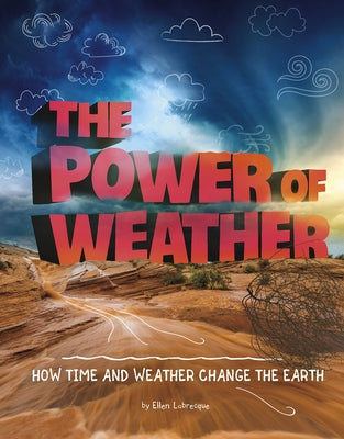 The Power of Weather: How Time and Weather Change the Earth by Labrecque, Ellen