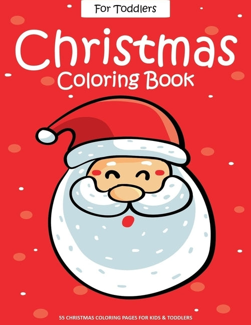 Christmas Coloring Book For Toddlers: 55 Easy Christmas Pages to Color with Santa Claus, Reindeer, Snowman, Christmas Tree and More! - Drawing Book Fo by Books, Ernest Creative Christmas