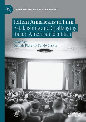 Italian Americans in Film: Establishing and Challenging Italian American Identities by Fioretti, Daniele