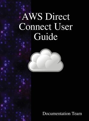 AWS Direct Connect User Guide by Team, Documentation