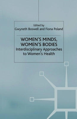 Women's Minds, Women's Bodies: Interdisciplinary Approaches to Women's Health by Boswell, G.