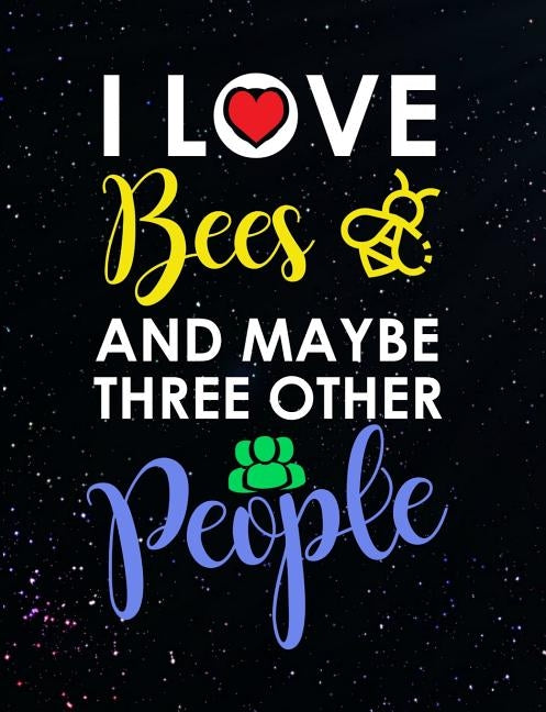 I Love Bees And Maybe Three Other People: Funny Quotes and Pun Themed College Ruled Composition Notebook by Notebooks, Punny