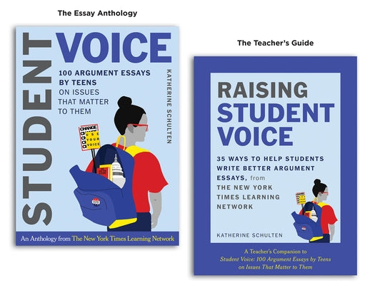 Student Voice Teacher's Special: 100 Teen Essays + 35 Ways to Teach Argument Writing: From the New York Times Learning Network by Schulten, Katherine